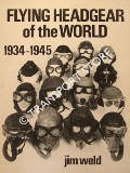 Flying Headgear of the World 1934 - 1945 by WELD, Jim